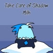 Take Care of Shadow Milk