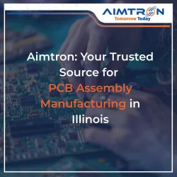 Aimtron: Your Trusted Source for PCB Assembly Manufacturing in Illinois